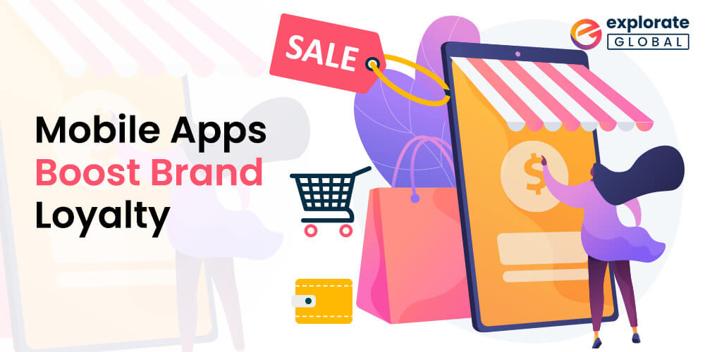 Mobile App development Boosts Brand Loyalty