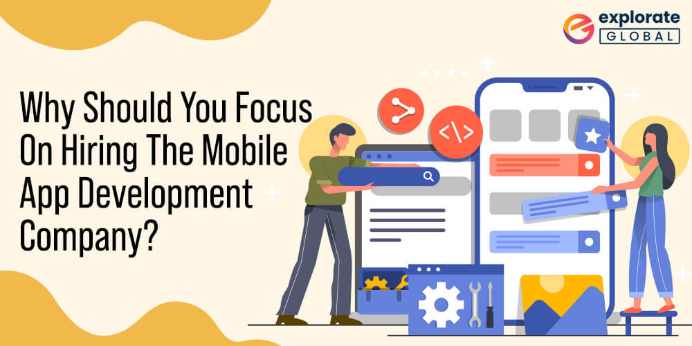 Why Focus On Hiring The Mobile Application Development Company