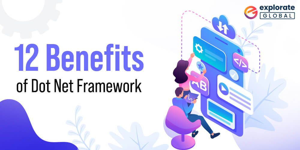 12 Benefits of Dot Net Framework for Developing Business Applications