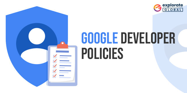 Understand and Follow Google Developer Policies to submit your app to the Google Play Store 