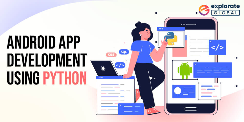 5 Effective Tools for Android App Development using Python programming language