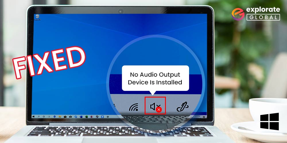 No Audio Output Device is Installed in Windows 10,11 [FIXED]