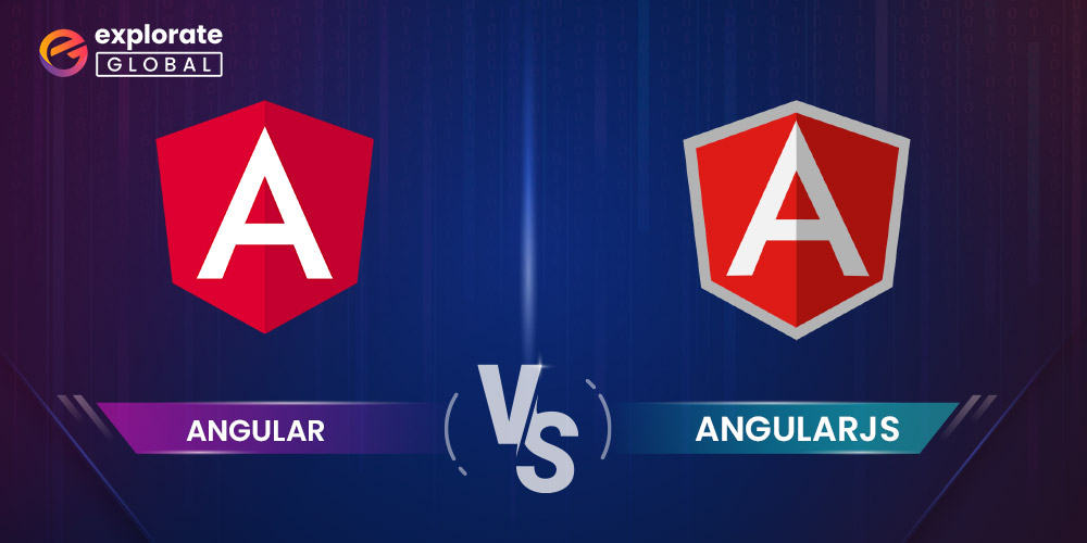 AngularJS Vs Angular: Which One Is Better For App Development