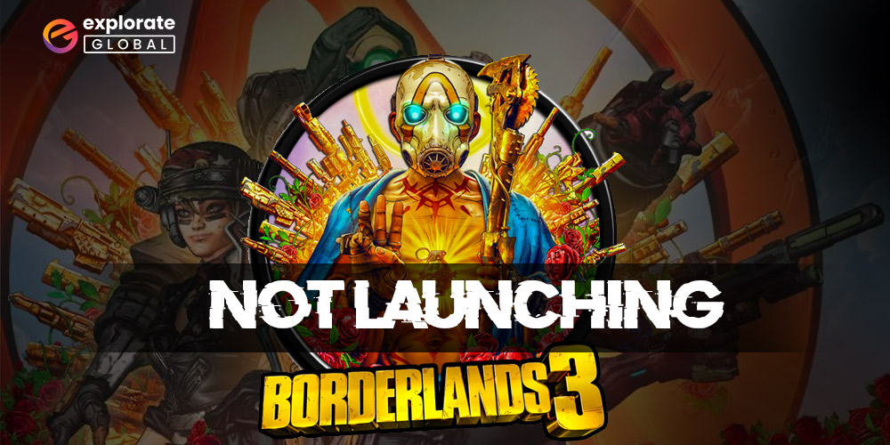 How to Fix ‘Borderlands 3 Not Launching’ Issue