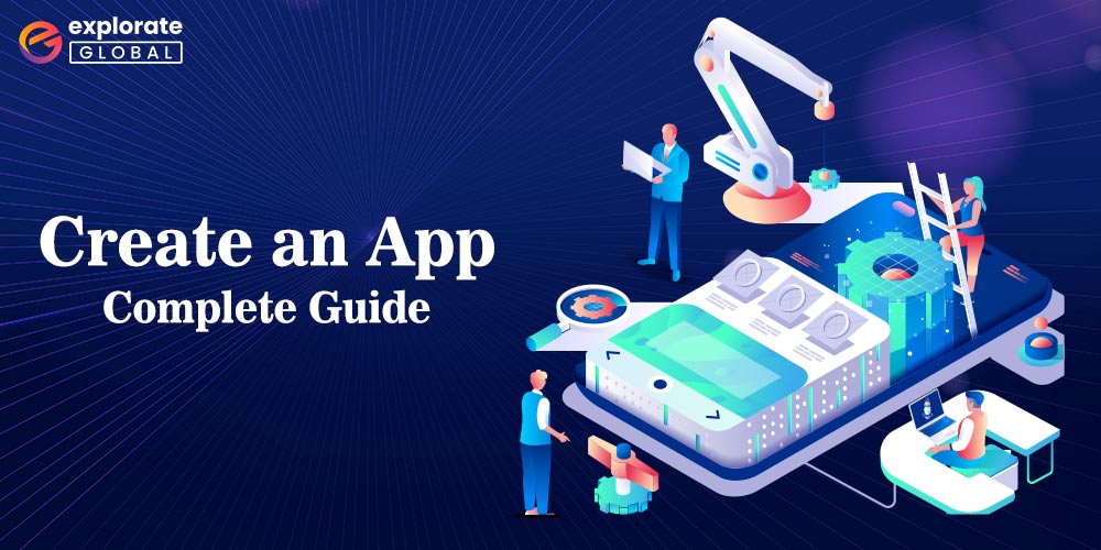 How to Create an App in 2023: Complete Guide