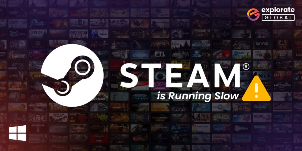 How to Fix the “Steam is Running Slow” Problem On Windows 11/10