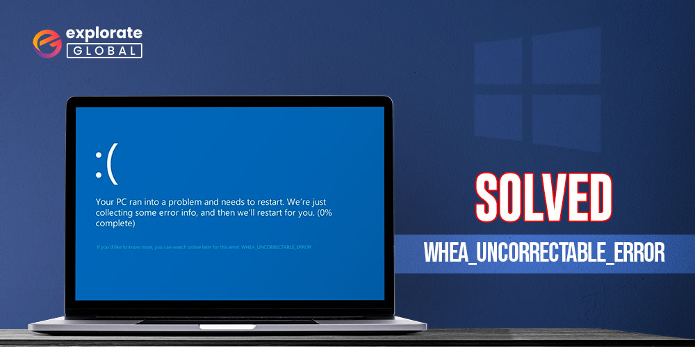 Solve Whea_Uncorrectable_Error on Windows 10 Easily